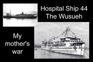 Lunchtime Meeting - 12:45pm - Speaker Ian Haigh - Hospital Ship 44, The Wusueh - My mother's war