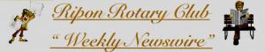 Ripon Rotary Club Weekly Newswire